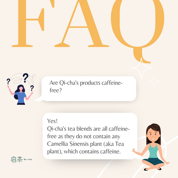FAQ Episode 1: Are Qi-cha's chinese herbal teas caffeine free? 启茶的中医养生花茶是无咖啡因的吗？